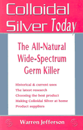 Colloidal Silver Today: The All Natural, Wide-Spectrum Germ Killer