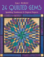 24 QUILTED GEMS: Sparkling Traditional and Original Projects
