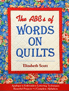 The ABCs of Words on Quilts: Applique & Embroidery Lettering Techniques Beautiful Projects 6 Complete Alphabets