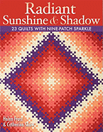 Radiant Sunshine & Shadow: 23 Quilts with Nine-Patch Sparkle
