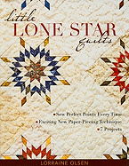 Little Lone Star Quilts: Sew Perfect Points Every Time, Exciting New Paper-Piecing Techniques