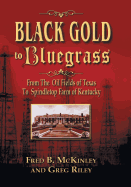 Black Gold to Bluegrass: From the Oil Fields of Texas to Spindletop Farm of Kentucky
