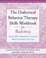 The Dialectical Behavior Therapy Skills Workbook for Bulimia