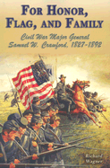 For Honor, Flag, and Family: Civil War Major General Samuel W. Crawford, 1827-1892