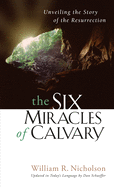 The Six Miracles of Calvary: Unveiling the Story of Easter