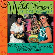 Wild Women in the Kitchen: 101 Rambunctious Recipe