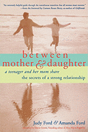 Between Mother and Daughter: A Teenager and Her Mom Share the Secrets of a Strong Relationship