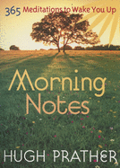 Morning Notes: 365 Meditations to Wake You Up (Spiritually Inspiring Book, Affirmations, Wisdom, Better Life) (Prather, Hugh)