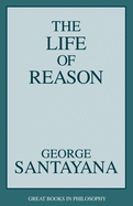 Life of Reason (Great Books in Philosophy)