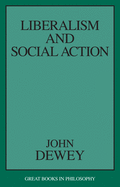 Liberalism and Social Action (Great Books in Philosophy)