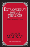 Extraordinary Popular Delusions: And the Madness of Crowds (Great Minds)