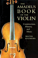 'The Amadeus Book of the Violin: Construction, History and Music'