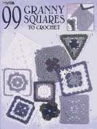 99 Granny Squares To Crochet  (Leisure Arts #3078)