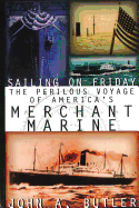 Sailing on Friday: The Perilous Voyage of America's Merchant Marine (History of the U.S. Merchant Marine)