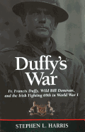 'Duffy's War: Fr. Francis Duffy, Wild Bill Donovan, and the Irish Fighting 69th in World War I'
