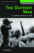 The Outpost War: The U.S. Marine Corps in Korea, Volume I: 1952 (History of War)