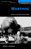 Warthog: Flying the A-10 in the Gulf War (The Warriors)