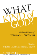 What Kind of God? (Collected Essays of Terence E. Fretheim)