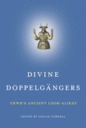 Divine Doppelg├â┬ñngers: YHWH├óΓé¼Γäós Ancient Look-Alikes
