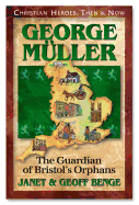 George Muller: The Guardian of Bristol's Orphans (Christian Heroes: Then & Now)