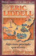 Eric Liddell (Spanish Edition) Algo M├â┬ís Preciado Que El Oro: Eric Liddell (Heroes Cristianos De Ayer Y de Hoy) (Heroes Cristianos de Ayer y Hoy)