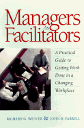 Managers as Facilitators: A Practical Guide to Getting Work Done in a Changing Workplace