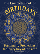The Complete Book of Birthdays: Personality Predictions for Every Day of the Year (Complete Illustrated Encyclopedia)