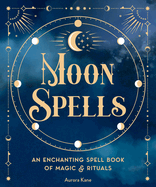 Moon Spells: An Enchanting Spell Book of Magic & Rituals (Volume 2) (Pocket Spell Books, 2)