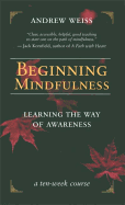 Beginning Mindfulness: Learning the Way of Awaren