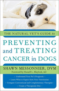 The Natural Vet's Guide to Preventing and Treating Cancer in Dogs
