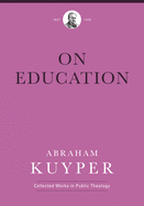 On Education (Abraham Kuyper Collected Works in Public Theology)