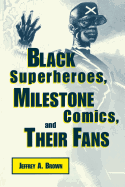 'Black Superheros, Milestone Comics, and Their Fans'