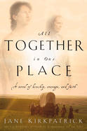'All Together in One Place, a Novel of Kinship, Courage, and Faith'