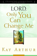 'Lord, Only You Can Change Me: A Devotional Study on Growing in Character from the Beatitudes'