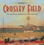 Cincinnati's Crosley Field: The Illustrated History of a Classic Ballpark
