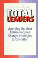 Total Leaders: Applying the Best Future Focused Change Strategies to Education