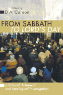 'From Sabbath to Lord's Day: A Biblical, Historical and Theological Investigation'