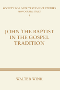 John The Baptist in the Gospel Tradition (Society for New Testament Studies)