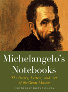 Michelangelo's Notebooks: The Poetry, Letters, and Art of the Great Master (Notebook Series)