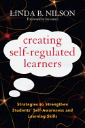 Creating Self-Regulated Learners: Strategies to Strengthen Students├óΓé¼Γäó Self-Awareness and Learning Skills