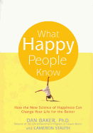 What Happy People Know: How the New Science of Hap