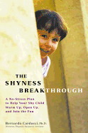 The Shyness Breakthrough: A No-Stress Plan to Help Your Shy Child Warm Up, Open Up, and Join tthe Fun
