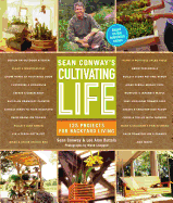 Sean Conway's Cultivating Life: 125 Projects for Backyard Living
