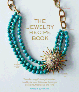 The Jewelry Recipe Book: Transforming Ordinary Ma