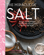 The Miracle of Salt: Recipes and Techniques to Pr