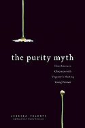 The Purity Myth: How America's Obsession with Virginity Is Hurting Young Women