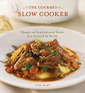 The Gourmet Slow Cooker: Simple and Sophisticated