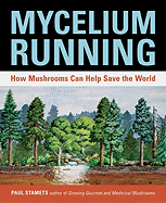 Mycelium Running: How Mushrooms Can Help Save the