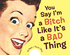 You Say I'm a Bitch Like It's a Bad Thing