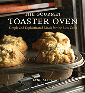 The Gourmet Toaster Oven: Simple and Sophisticated